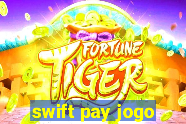 swift pay jogo